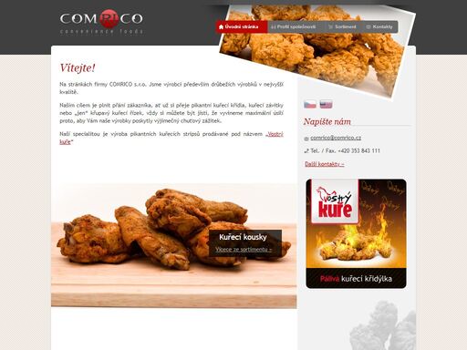 comrico s.r.o. - výrobce především drůbežích výrobků v nejvyšší kvalitě. sortiment obsahuje pikantní kuřecí křídla, kuřecí závitky, kuřecí řízky, ale i obalovaný sýr a plno jiných produktů. specialitou je výroba pikantních kuřecích stripsů prodávaných pod názvem vostrý kuře.