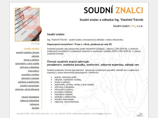 soudní znalectví v rozsahu poradenství, zpracování znaleckých posudků, oceňování, odborné expertízy, odhad ceny. ing. vlastimil trávník, soudní znalec a odhadce v oboru ekonomika v oblastech: oceňování podniků a obchodních podílů, informační systémy, počítače a elektronika, software a databáze, stroje a zařízení, podniky, automobily, přívěsy, návěsy a jiná vozidla, nábytek, truhlářské výrobky, nájemné a věcná břemena.