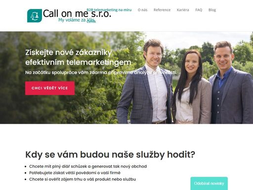 efektivní telemarketing je rychlá a přímá cesta k obchodu. jsme partneři, kteří vám pomohou oslovit nové i stávající klienty. call on me volá za vás. za výsledky ručíme.