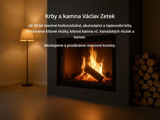 již 30 let stavíme horkovzdušné, akumulační a teplovodní krby. prodáváme krbové vložky, krbová kamna vč. kanadských vložek a kamen. montujeme a prodáváme nerezové komíny.