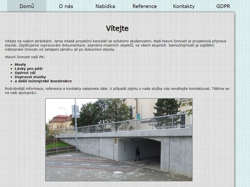 nabízíme projekční práce v oblasti dopravních staveb. zajištujeme inženýrskou činnost od záměru po realizaci stavby. naší doménou jsou mosty, lávky pro pěší, opěrné zdi, ale i jiné konstrukce.