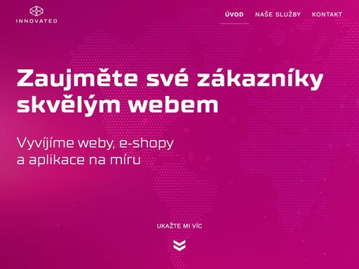 zaujměte své zákazníky skvělým webem. nabízíme inovativní online řešení. váš projekt posuneme na vyšší úroveň, pomůžeme vám splnit všechny vaše cíle.