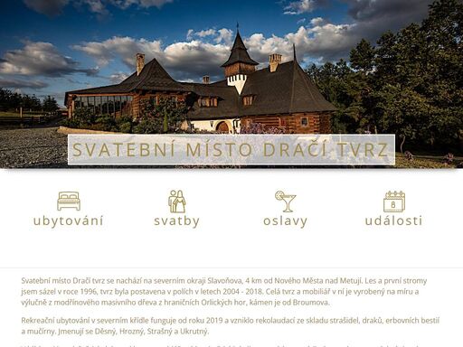 svatební místo dračí tvrz se nachází na severním okraji slavoňova, 4 km od nového města nad metují a je ideálním místem ke konání svateb a oslav.