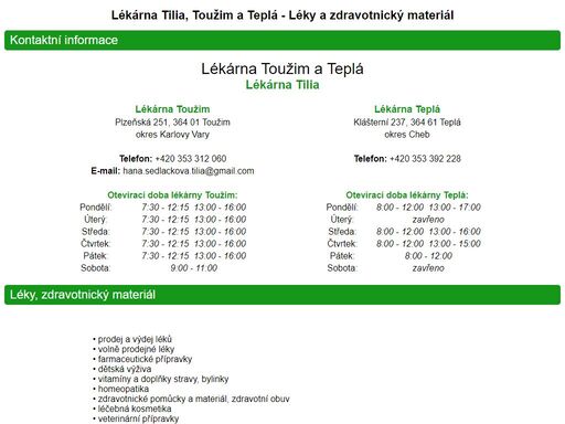 lékárna tilia - toužim a teplá nabízí prodej léků a zdravotnického materiálu. nabízíme prodej a výdej léků, volně prodejné léky, farmaceutické přípravky, dětskou výživu, vitamíny, doplňky stravy, homeopatika, zdravotnické pomůcky a materiál, zdravotní obuv apod.