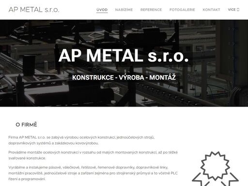 firma ap metal s.r.o. se zabývá výrobou ocelových konstrukcí, jednoúčelových strojů, dopravníkových systémů a zakázkovou kovovýrobou.