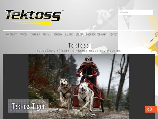 tektoss vyrábí koloběžky, tříkoly a čtyřkoly nejen pro závody psích spřežení, mushing, ale i pro extrémní sjezdy, jízdu za koněm či motocyklem a motorovou čtyřkolkou.
