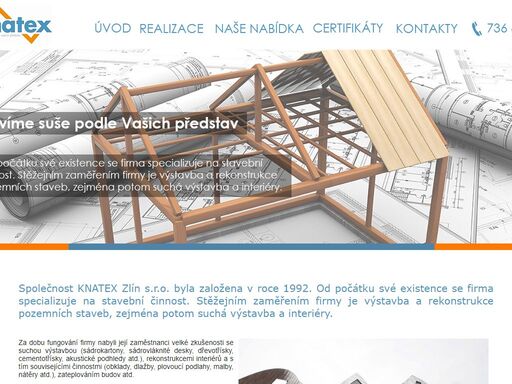 společnost knatex zlín s.r.o. byla založena v roce 1992. od počátku své existence se firma specializuje na stavební činnost. stěžejním zaměřením firmy je výstavba a rekonstrukce pozemních staveb, zejména potom suchá výstavba a interiéry.