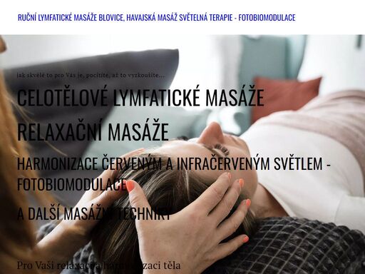 nabízím masáže v blovicích - oblast plzeň-jih  ruční celotělové lymfatické masáže pro zprůchodnění lymfy, detoxikaci a zlepšení imunity, relaxační masáže a další masážní techniky, například havajské, thajské, kraniosakrální terapie a jako doplněk k masážím fotobiomodulace - aneb světelná terapie červeným a blízkým infračerveným světlem s léčivými vlnovými délkami