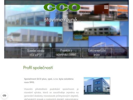 stavební výroba, která se soustřeďuje zejména na generální dodávky novostaveb průmyslových objektů, občanských staveb a rodinných domků.