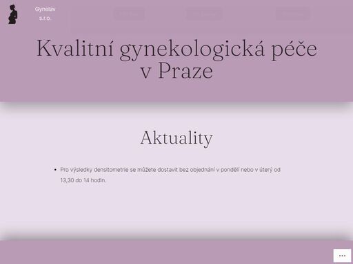 gynelav s.r.o. kvalitní gynekologická péče v;praze aktuality pro výsledky densitometrie se můžete dostavit bez objednání v pondělí nebo v úterý od 13,30 do 14 hodin.; on-line objednávání a poradna možnosti on-line objednání skrz odkaz zde cena služby: 200 kč na 12 měsíců, musí být námi aktivována; zasílání výsledků, zpráv, žádanek, receptů on-line komunikace se sestrou…
