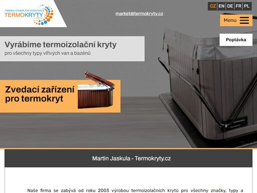 naše firma se zabývá od roku 2003 výrobou termoizolačních krytů pro všechny značky, typy a tvary hydromasážních bazénu, které se prodávají na našem trhu.