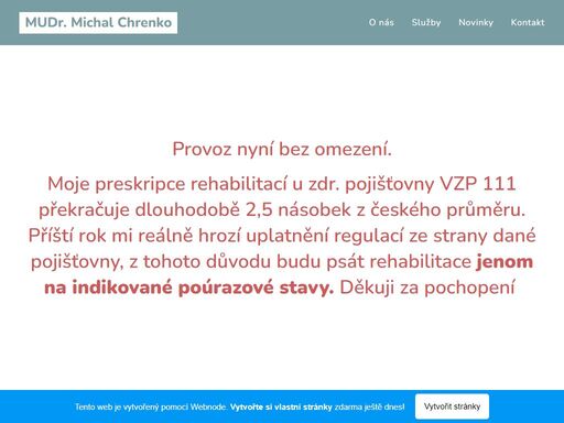 provoz nyní bez omezení.moje preskripce rehabilitací u zdr. pojišťovny vzp 111 překračuje dlouhodobě 2,5 násobek z českého průměru. příští rok mi reálně hrozí uplatnění regulací ze strany dané pojišťovny, z tohoto důvodu budu psát rehabilitace jenom na indikované poúrazové stavy. děkuji za pochopení