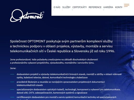 společnost optomont poskytuje svým partnerům komplexní služby a technickou podporu v oblasti projekce, výstavby, montáže a servisu telekomunikačních sítí v české republice a slovensku již od roku 1996.