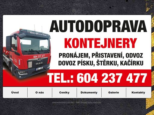 autodoprava v lokalitě hradec králové a pardubice, to je firma adoz, spol. s r.o. přeprava sypkých hmot do 28t. kontejnerová autodoprava do 5t. máme kontejnery o objemu 4,7m3 a 18m3. pronájímáme lodní kontejnery na sklady.