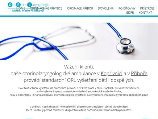 o nás - otorinolaryngologie.    vážení klienti,   naše otorinolaryngologické ambulance v kopřivnici a v příboře   provádí standardní orl vyšetření dětí i dospělých.  dále také vstupní vyšetření do pracovních provozů s rizikem práce v hluku, výškách, preventivní vyšetření,   audio vyšetření... 