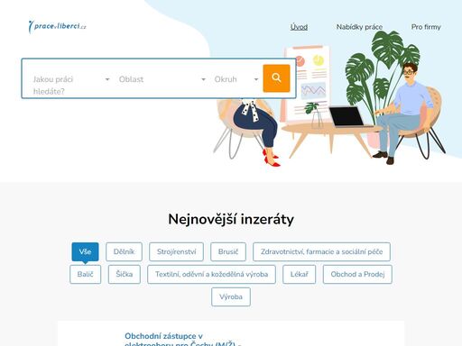 práce v liberci .cz je pracovní portál, který nabízí nabídky práce z liberce a okolí. firmám nabízí inzerci pracovních nabídek a databázi uchazečů o zaměstnání.