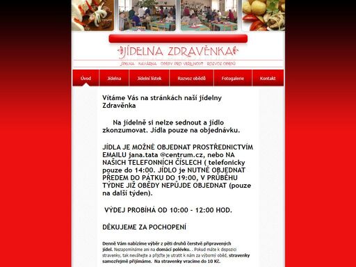 jídla je možné objednat prostřednictvím emailu jana.tata@centrum.cz, nebo na našich telefonních číslech. jídlo je nutné objednat do 8:00 předchozího dne. v pátek do 17:00, během víkendu objednávky nebudeme přijímat.