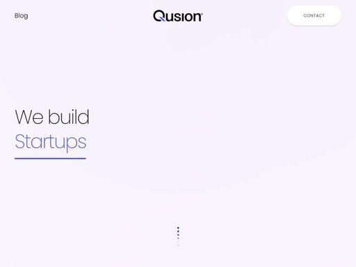 qusion. we build startups. we are a startup studio disrupting sectors through our own digital products.