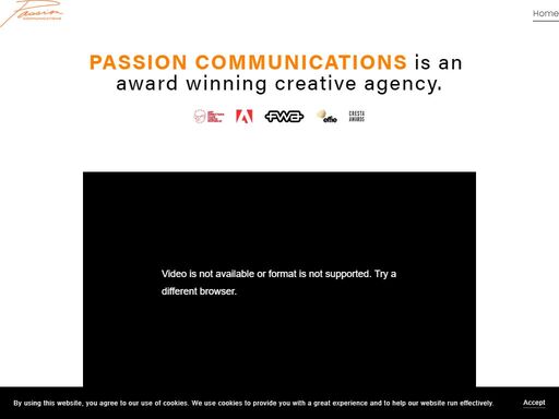 passion communications is an award-winning creative agency that helps 
businesses on their marketing journey. from branding and advertising to web 
development and video production, we do it all with passion!