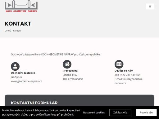 obchodní zástupce firmy koch-geometrie náprav pro českou republiku:  
obchodní zástupce
jan synek
www.geometrie-naprav.cz  provozovna
lidická 1407,
407 47 varnsdorf  
ozvěte se nám
tel: +420 731 449 494
e-mail: info@geometrie-naprav.cz  
kontaktní formulář     
obchodní zástupce firmy koch-geometrie náprav pro českou republiku: