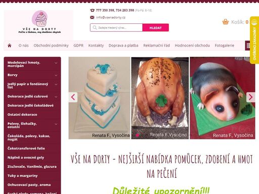 vše na dorty - nejširší nabídka pomůcek, zdobení a hmot na pečení. důležité upozornění!!! 
x x x 
  minimální výše objednávky pro zaslání českou poštou či zásilkovnou je 200,- kč!!! 
pro osobní odběr limit není!!!
 