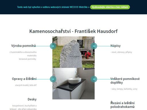 výroba pomníkůz tuzemského a dovozového materiáluterasové pomníkynápisy- nové, obnovy, přípisyveškeré pomníkové doplňky- vázy, lampy, kahánky, urnyopravy a čištěnístarých hrobů, bílá drťparapety, schodiště, podlahy, obklady bazénůdeskykoupelnové, kuchyňské a krbové - dle přání zákazníkařezání a leštění polodrahokamů