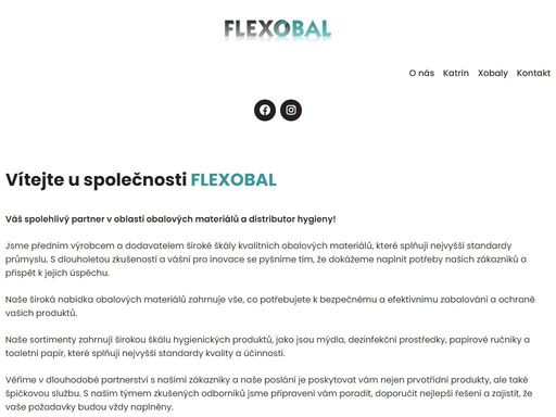 o nás
 	katrin
 	xobaly
 	kontakt
		
					
					
						facebook
											
					
						instagram
											
			vítejte u společnosti flexobal		
		váš spolehlivý partner v oblasti obalových materiálů a distributor hygieny!

jsme předním výrobcem a dodavatelem široké škály kvalitních obalových mater