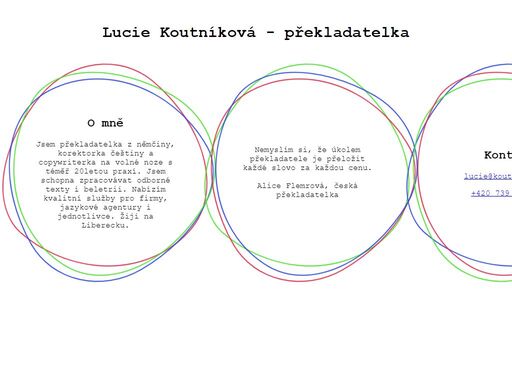 lucie koutníková je překladatelka němčiny, korektorka, copywriterka, 
pracuje na liberecku. lucie koutníková ist übersetzerin für deutsch, 
korrektorin, copywriterin arbeitet in der region liberec, tschechien. 
překlady němčina turnov, liberec, mladá boleslav, praha, brno, plzeň, 
hradec králové, jičín.