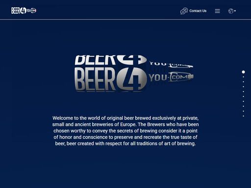 welcome to the world of original beer brewed exclusively at private, small and ancient breweries of europe. the brewers who have been chosen worthy to convey the secrets of brewing consider it a point of honor and conscience to preserve and recreate the true taste of beer, beer created with respect for all traditions of art of brewing.