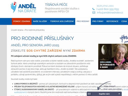 anděl pro seniora jaro 2025 získejte sos chytré zařízení nyní zdarma při zahájení užívání služby je nyní sos chytré zařízení zcela zdarma rádi bychom vám pro vaše rodiče, prarodiče a blízké nabídli služby „anděla na drátě“, asistenční tísňové péče, která umožňuje osamělým seniorům a osobám se zdravotním postižením vést důstojný život v domácím prostředí.