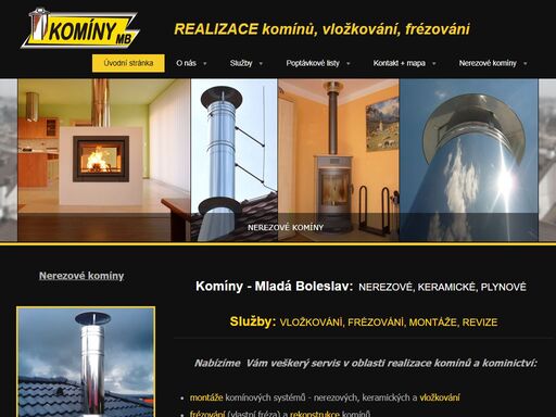 nabízíme veškerý servis v oblasti realizace komínů a kominictví. prodej, montáže a revize komínových systémů. nerezové, keramické komíny, vložkování a frézování. pro tuhá paliva, atmosférické a kondenzační kotle. prodej  nových komínů, nerezových komínů a vložek. dále kominické příslušenství a veškeré doplňky, jako jsou kouřovody k dopojení kamen, krbů a kotlů na plyn či tuhá paliva. návrh řešení pro váš komín nebo rekonstrukci. 