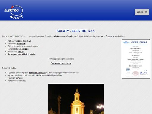elektro, kompletní dodávky mar menších technologických celků, regulace kotelen a výměníkových stanic, požární signalizace, domácí telefony, rozvody pro zvonky, rozvody sta, strukturované kabeláže v budovách obecních úřadů, škol atd.