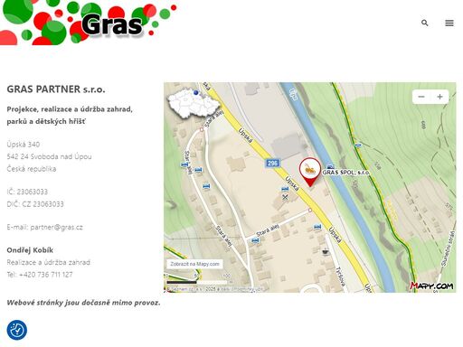 gras partner s.r.o. projekce, realizace a údržba zahrad, parků a dětských hřišť úpská 340542 24 svoboda nad úpoučeská republika ič: 23063033dič: cz 23063033 e-mail: partner@gras.cz ondřej kobíkrealizace a údržba zahradtel: +420 736 711 127 webové stránky jsou dočasně mimo provoz.