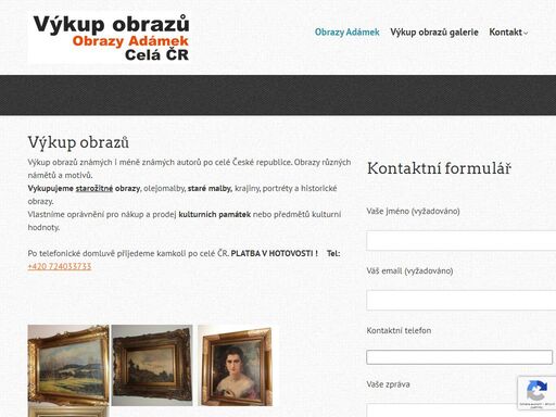 výkup obrazů výkup obrazů známých i méně známých autorů po celé české republice. obrazy různých námětů a motivů. vykupujeme starožitné obrazy, olejomalby, staré malby, krajiny, portréty a historické obrazy. vlastníme oprávnění pro nákup a prodej kulturních památek nebo předmětů kulturní hodnoty. po telefonické domluvě přijedeme kamkoli po celé čr. platba v hotovosti ! tel: +420 724033733