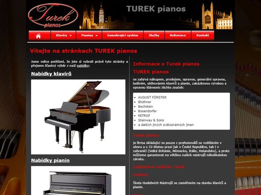 turek pianos se zabývá nákupem, prodejem, opravou, generálních opravou, laděním, stěhováním,zakázkovou výrobou a opravou klávesnic těchto značek:a.főrster, blüthner, bechstein, bősendorfer,petrof, steinway& sons , a 
dalších jiných.
