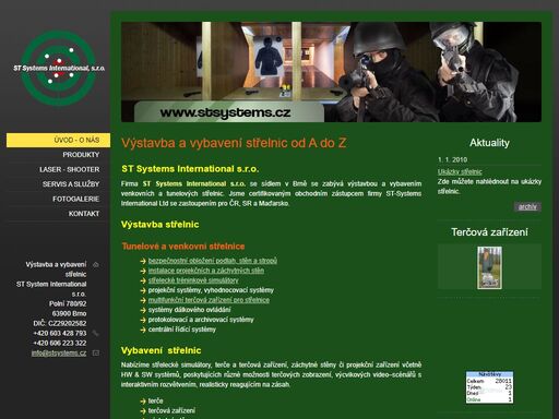 výstavba a vybavení tunelových a venkovních střelnic st systems, brno. nabízíme střelecké simulátory, terče a terčová zařízení, záchytné stěny či projekční zařízení včetně hw&sw systémů, poskytujících různé možnosti terčových zobrazení, výcvikových video–scénářů s interaktivním rozvětvením, realisticky reagujícím na zásah.  novinka v našich produktech -laserový střelecký simulátor - laser shooter. v souvislosti s výstavbou a vybavením střelnic poskytujeme také kompletní servisní služby pro střelnice a provozujeme střelecký výcvik policejních a armádních jednotek, bezpečnostních sborů nebo jen střelecký výcvik pro sport a lov.