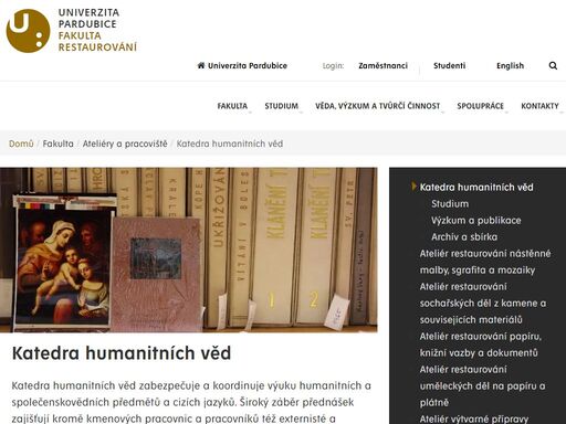 katedra humanitních věd zabezpečuje a koordinuje výuku humanitních a společenskovědních předmětů a cizích jazyků. široký záběr přednášek zajišťují kromě kmenových pracovnic a pracovníků též externisté a externistky z renomovaných institucí, s nimiž fakulta restaurování dlouhodobě spolupracuje (např. ústav dějin umění av čr, národní památkový ústav, vědecká knihovna v olomouci). 