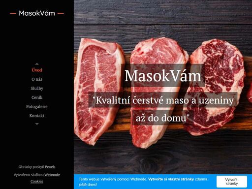 jsme rodinná firma a již přes 30 let se specializujeme na prodej čerstvého masa a masných výrobků. naším cílem je nabízet našim zákazníkům kvalitní a čerstvé produkty za lidové ceny. každý den rozvážíme naše produkty přímo k lidem až do jejich domova, abychom jim ušetřili čas a usnadnili nákup.