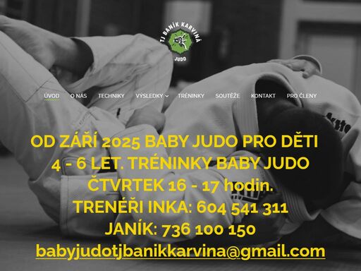 od září 2025 baby judo pro děti 4 - 6 let. tréninky baby judo čtvrtek 16 - 17 hodin.trenéři inka: 604 541 311janík: 736 100 150babyjudotjbanikkarvina@gmail.com