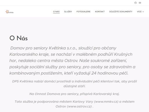 domov pro seniory květinka s.r.o., sloužící pro občany karlovarského kraje, se nachází v malébném podhůří krušných hor, nedaleko centra města ostrov. naše soukromé zařízení, poskytuje sociální služby pro seniory, pro osoby se zdravotním a kombinovaným postižením, kteří vyžadují 24 hodinovou péči.