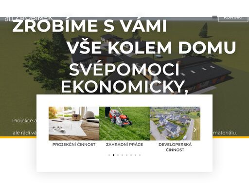 projekce a realizace staveb a vše ostatní okolo bydlení, to je zrobim-ek. malá či velká zakázka, se vším vám rádi pomůžeme.