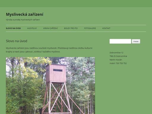 výroba a prodej různých typů mysliveckých zařízení. nabízíme kazatelny, posedy, posedové žebříky, krmítka, krmelce, a boudy pro psy.