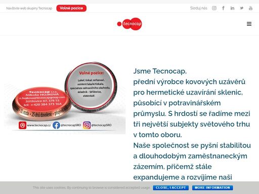 skupina tecnocap je výrobcem kovových uzávěrů na hermetické uzavírání sklenic, lahví a plastových nádob, které se používají v potravinářském průmyslu, nápojích a kosmetickém průmyslu. víčka se vyznačují spolehlivostí, dlouhou životností a snadnou manipulací.