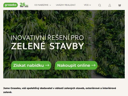 vertikální zahrady, zelené fasády, zelené střechy. jsme graseko, váš spolehlivý dodavatel v oblasti zelených staveb, exteriérové a interiérové zeleně.
specializujeme se na vertikální zahrady, zelené fasády a zelené střechy. od vývoje vlastního vertikálního systému, výroby a velkoobchodu, až po realizaci a údržbu.…