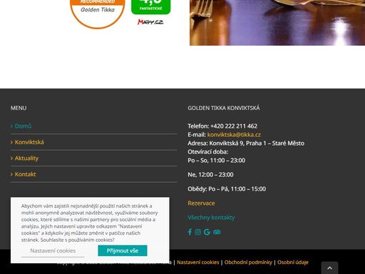 golden tikka konviktská
tradiční indická restaurace v historickém centru prahy. jídla vaří indičtí kuchaři. velký výběr vegetariánských a masových jídel, výhodné polední menu, možnost jídla s sebou.
polední menu jídelní lístek rezervace kontakt