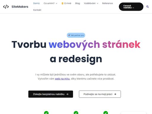 i vy můžete být jedničkou ve svém oboru. pomůžu vám to ukázat webem, který zaujme a promění návštěvníky v zákazníky. sitemakers.cz