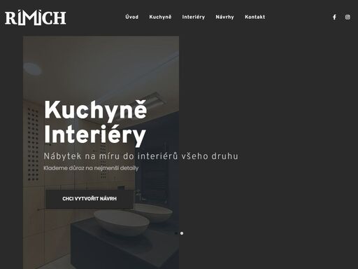 rimich | kuchyně a interiéry - navrhujeme individuální interiéry s důrazem na nejmenší detaily a s využitím pokročilých technologií. vytváříme nábytek na míru do interiérů všeho druhu: kuchyně, obývací pokoje, koupelny, šatníky, kanceláře, prodejny a dalš