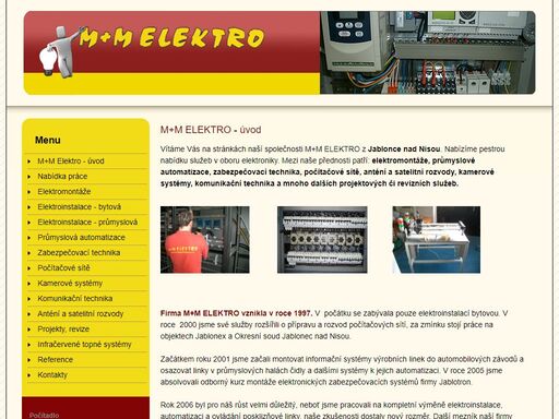 internetové stránky firmy m+m elektro. nabízíme pestrou nabídku služeb v oboru elektroniky. mezi naše přednosti patří: elektromontáže, elektroinstalace, průmyslové automatizace, zabezpečovací technika, počítačové sítě, anténí a satelitní rozvody, kamerové systémy, komunikační technika a mnoho dalších projektových či revizních služeb. solární panely.
