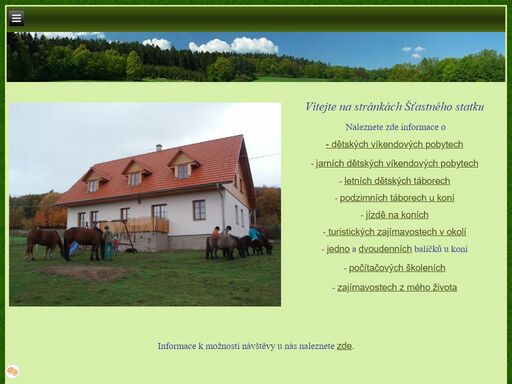 zabýváme se celoročními dětskými tábory u koní, poskytujeme vyjížďky na koních a víkendové pobyty, ubytování, školy a školky v přírodě, masáže, počítačová školení, zajímáme se o život prérijních indiánů v týpí.