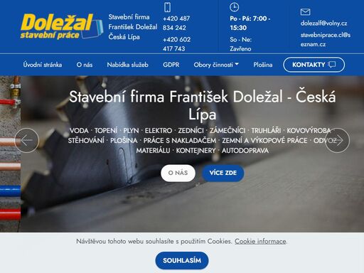 stavební práce na klíč likvidace stavebního odpadu autodoprava přistavení pronájem kontejnerů přeprava stavebních materiálů strojů zámečnictví zámečnické práce schodišťové nájezdy pro kočárky a invalidní vozíky výroba a montáž dveří s profilovým systémem jansen garážová a vchodová vrata brány a mříže svářečské práce elektrodou co2 svařování instalatérství instalatér rekonstrukce bytových rozvodů jader plynové přípojky montáž a opravy plynových zařízení kotlů výměna vodoměrů truhlářství truhlárna výroba opravy kuchyňských linek skříní přestavby kuchyní opravy balkónů podlah dřevěných obkladů montáž laminových plovoucích zástěn výměna oken topenářství topenářské rozvody domů dílen továrních hal montáž radiátorů kotlů na tuhé palivo plynových elektrických kombinovaných zednictví fasády domů obklady dlažby štukování rekonstrukce vchodů do panelových domů elektroinstalace elektrikář bytové rozvody montáž opravy revize elektrických spotřebičů přípojky k domům chodbového osvětlení na pohybová čidla údržba domů výškové práce s plošinou pronájem montážních plošin výškové práce do 16 m s plošinou čištění žlabů odstraňování rampouchů montáž reklamních poutačů tabulí bilboardů práce s nakladačem jcb 3 d terénní úpravy
demolice menšího rozsahu česká lípa nový bor cvikov varnsdorf doksy staré splavy mimoň zákupy jablonné v podještědí kamenický šenov česká kamenice stráž pod ralskem benešov nad ploučnicí